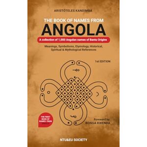Kandimba, Mr Aristóteles The Book of Names from Angola: A collection of 1,000 Angolan names of Bantu Origins Kandimba, Mr Aristóteles The Book of Names from Angola: A collection of 1,000 Angolan names of Bantu Origins