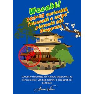 Whitman, Alexandra Wasabi! 200+10 curiosità frizzanti e un po’ piccanti sul Giappone: Curiosità e stranezze dei trasporti giapponesi: tra treni proiettile, vending machine e coreografie di pendolari. Whitman, Alexandra Wasabi! 200+10 curiosità frizzanti e un po’ piccanti sul Giappone: Curiosità e stranezze dei trasporti giapponesi: tra treni proiettile, vending machine e coreografie di pendolari.