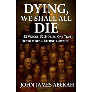 Abekah, John James Dying, We Shall All Die Abekah, John James Dying, We Shall All Die