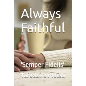 Mussa, Tafadzwa Always Faithful: 'Semper Fidelis' Mussa, Tafadzwa Always Faithful: 'Semper Fidelis'