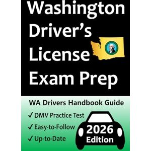Test Prep, Easy Route Washington Driver’s License Exam Prep: 100 Practice Questions Based on the Latest DMV Manual, Detailed Answer Explanations, Road Signs, Traffic Laws, Top Tips for Passing the Road Skills Test, & More! Test Prep, Easy Route Washington Driver’s License Exam Prep: 100 Practice Questions Based on the Latest DMV Manual, Detailed Answer Explanations, Road Signs, Traffic Laws, Top Tips for Passing the Road Skills Test, & More!