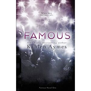 Ames, Kahlen Famous: A Hollywood story about real love.: The Famous Novels, #1: Volume 1 Ames, Kahlen Famous: A Hollywood story about real love.: The Famous Novels, #1: Volume 1