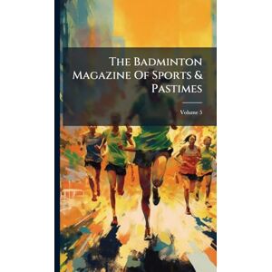 Anonymous The Badminton Magazine Of Sports & Pastimes Anonymous The Badminton Magazine Of Sports & Pastimes