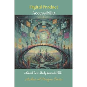 Sario, Azhar ul Haque Digital Product Accessibility: A Global Case Study Approach 2025 Sario, Azhar ul Haque Digital Product Accessibility: A Global Case Study Approach 2025