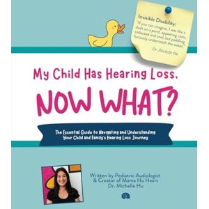 Hu, Michelle My Child Has Hearing Loss, Now What? Hu, Michelle My Child Has Hearing Loss, Now What?