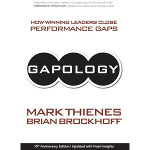 Thienes, Mark Gapology: How Winning Leaders Close Performance Gaps, 15th Anniversary Edition Thienes, Mark Gapology: How Winning Leaders Close Performance Gaps, 15th Anniversary Edition