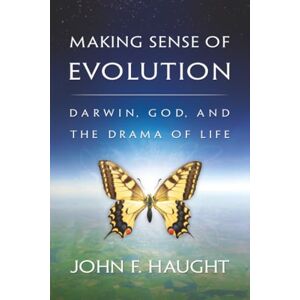 Haught, John F. Making Sense of Evolution: Darwin, God, and the Drama of Life Haught, John F. Making Sense of Evolution: Darwin, God, and the Drama of Life