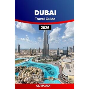 AVA, OLIVIA DUBAI TRAVEL GUIDE 2026: Explore Luxury, Culture, Beaches, Dining, Markets, Skyscrapers, Nightlife, Desert Safaris, Hidden Gems, and Adventures Experiences. AVA, OLIVIA DUBAI TRAVEL GUIDE 2026: Explore Luxury, Culture, Beaches, Dining, Markets, Skyscrapers, Nightlife, Desert Safaris, Hidden Gems, and Adventures Experiences.