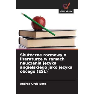 Ortiz-Soto, Andrea Skuteczne rozmowy o literaturze w ramach nauczania języka angielskiego jako języka obcego (ESL) Ortiz-Soto, Andrea Skuteczne rozmowy o literaturze w ramach nauczania języka angielskiego jako języka obcego (ESL)