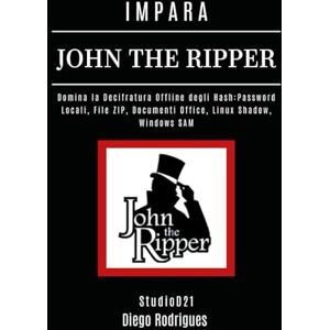 Rodrigues, Diego IMPARA JOHN THE RIPPER: Domina la Decifratura Offline degli Hash: Password Locali, File ZIP, Documenti Office, Linux Shadow, Windows SAM (KALI LINUX & FRAMEWORKS ITALIA) Rodrigues, Diego IMPARA JOHN THE RIPPER: Domina la Decifratura Offline degli Hash: Password Locali, File ZIP, Documenti Office, Linux Shadow, Windows SAM (KALI LINUX & FRAMEWORKS ITALIA)