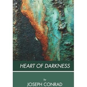 Conrad, Joseph Heart of Darkness: A Journey into Colonial Darkness (Annotated) Conrad, Joseph Heart of Darkness: A Journey into Colonial Darkness (Annotated)