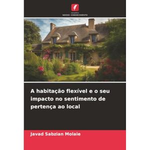Sabzian Molaie, Javad A habitação flexível e o seu impacto no sentimento de pertença ao local Sabzian Molaie, Javad A habitação flexível e o seu impacto no sentimento de pertença ao local