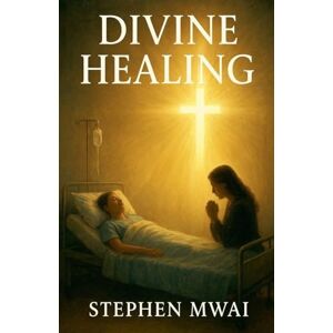 Mwai, Stephen Divine Healing Mwai, Stephen Divine Healing
