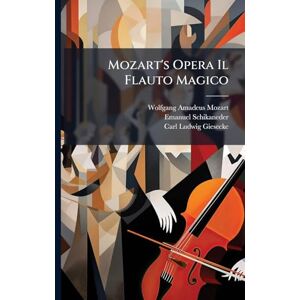 Mozart, Wolfgang Amadeus Mozart's Opera Il Flauto Magico Mozart, Wolfgang Amadeus Mozart's Opera Il Flauto Magico