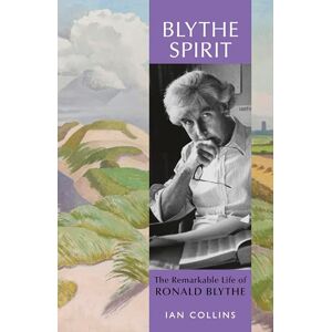 Collins, Ian Blythe Spirit: The Remarkable Life of Ronald Blythe: WINNER OF THE NEW ANGLE PRIZE 2025 Collins, Ian Blythe Spirit: The Remarkable Life of Ronald Blythe: WINNER OF THE NEW ANGLE PRIZE 2025