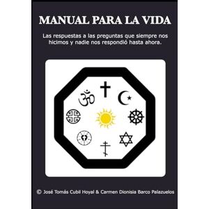 Cubil Hoyal, José Tomás MANUAL PARA LA VIDA: Las respuestas a las preguntas que siempre nos hicimos y nadie nos respondió hasta ahora. Cubil Hoyal, José Tomás MANUAL PARA LA VIDA: Las respuestas a las preguntas que siempre nos hicimos y nadie nos respondió hasta ahora.