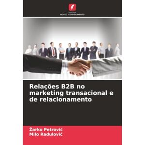 Petrović, Žarko Relações B2B no marketing transacional e de relacionamento Petrović, Žarko Relações B2B no marketing transacional e de relacionamento