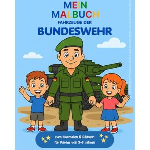 8AM.G Mein Malbuch Fahrzeuge der Bundeswehr: zum Ausmalen und Rätseln für Kinder von 3-6 Jahre 8AM.G Mein Malbuch Fahrzeuge der Bundeswehr: zum Ausmalen und Rätseln für Kinder von 3-6 Jahre
