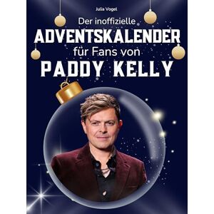 Vogel, Julia Der inoffizielle Adventskalender für Fans von Paddy Kelly: 24 Tage mit deinem Star bis Weihnachten. Fanbuch und Biografie in einem. Das ideale Geschenkt für alle Fans. Vogel, Julia Der inoffizielle Adventskalender für Fans von Paddy Kelly: 24 Tage mit deinem Star bis Weihnachten. Fanbuch und Biografie in einem. Das ideale Geschenkt für alle Fans.