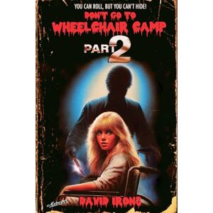 Irons, David Don't Go To Wheelchair Camp Part 2: You can roll, but you can't hide! Irons, David Don't Go To Wheelchair Camp Part 2: You can roll, but you can't hide!