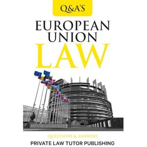 Private Law Tutor Publishing European Union Law: Question and Answers (Q&A) Private Law Tutor Publishing European Union Law: Question and Answers (Q&A)