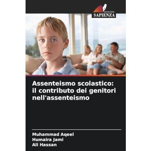Aqeel, Muhammad Assenteismo scolastico: il contributo dei genitori nell'assenteismo Aqeel, Muhammad Assenteismo scolastico: il contributo dei genitori nell'assenteismo