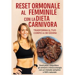 Canonaco, Pietro Reset Ormonale al Femminile con la Dieta Carnivora: Trasforma il Tuo Corpo in 30 Giorni: Scopri il metodo scientifico per bilanciare ormoni, aumentare energia e perdere grasso in 30 giorni Canonaco, Pietro Reset Ormonale al Femminile con la Dieta Carnivora: Trasforma il Tuo Corpo in 30 Giorni: Scopri il metodo scientifico per bilanciare ormoni, aumentare energia e perdere grasso in 30 giorni
