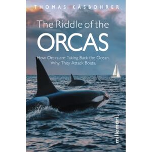 Käsbohrer, Thomas The Riddle of the Orcas: How Orcas are Taking Back the Ocean. Why They Attack Boats. Käsbohrer, Thomas The Riddle of the Orcas: How Orcas are Taking Back the Ocean. Why They Attack Boats.