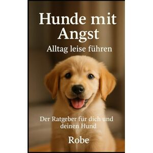 Robe Hunde mit Angst: Alltag leise führen – Der Ratgeber für dich und deinen Hund Robe Hunde mit Angst: Alltag leise führen – Der Ratgeber für dich und deinen Hund