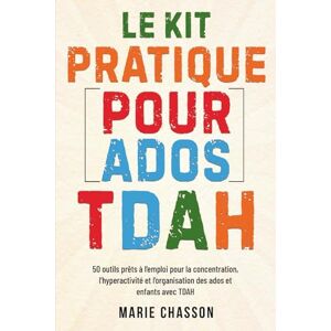 Chasson, Marie Le Kit Pratique pour Ados TDAH: 50 outils prêts à l'emploi pour la concentration, l'hyperactivité et l'organisation des ados et enfants TDAH Chasson, Marie Le Kit Pratique pour Ados TDAH: 50 outils prêts à l'emploi pour la concentration, l'hyperactivité et l'organisation des ados et enfants TDAH
