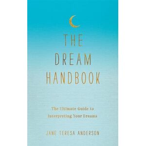 Anderson, Jane Teresa The Dream Handbook: The Ultimate Guide to Interpreting Your Dreams Anderson, Jane Teresa The Dream Handbook: The Ultimate Guide to Interpreting Your Dreams