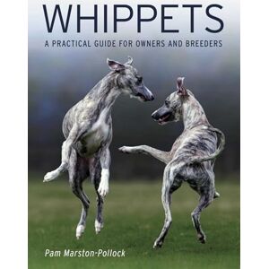 Marston-Pollock, Pam Whippets: A Practical Guide for Owners and Breeders Marston-Pollock, Pam Whippets: A Practical Guide for Owners and Breeders