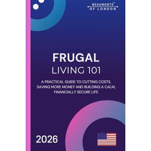 Howe, Darryl Frugal Living 101: A Practical Guide to Saving Money, Cutting Costs, and Thriving on a Budget in Today’s America, USA Edition: 6 (Beaumonts Of London US Financial Series) Howe, Darryl Frugal Living 101: A Practical Guide to Saving Money, Cutting Costs, and Thriving on a Budget in Today’s America, USA Edition: 6 (Beaumonts Of London US Financial Series)
