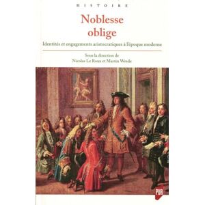 Le Roux, Nicolas Noblesse oblige: Identités et engagements aristocratiques à l'époque moderne Le Roux, Nicolas Noblesse oblige: Identités et engagements aristocratiques à l'époque moderne