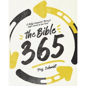 Schmidt, Troy The Bible 365: A Daily Companion Through God’s Word in One Year Schmidt, Troy The Bible 365: A Daily Companion Through God’s Word in One Year