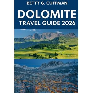 G. Coffman, Betty Dolomite Travel Guide 2026: Explore Cortina d’Ampezzo, Bolzano valleys, epic alpine trails, outdoor adventures, cultural gems, local food and Italy’s most breathtaking peaks. G. Coffman, Betty Dolomite Travel Guide 2026: Explore Cortina d’Ampezzo, Bolzano valleys, epic alpine trails, outdoor adventures, cultural gems, local food and Italy’s most breathtaking peaks.