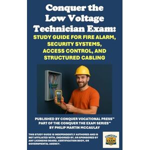 McCaulay, Philip Martin Conquer the Low Voltage Technician Exam: Study Guide for Fire Alarm, Security Systems, Access Control, and Structured Cabling (Skilled Trades Exams) McCaulay, Philip Martin Conquer the Low Voltage Technician Exam: Study Guide for Fire Alarm, Security Systems, Access Control, and Structured Cabling (Skilled Trades Exams)