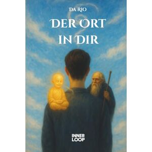 Rio Der Ort in Dir: Eine achtsame Reise zu Selbstfindung, innerem Gleichgewicht und spiritueller Transformation – Achtsamkeit, Meditation, Persönlichkeitsentwicklung (INNERLOOP: Der Weg nach Innen) Rio Der Ort in Dir: Eine achtsame Reise zu Selbstfindung, innerem Gleichgewicht und spiritueller Transformation – Achtsamkeit, Meditation, Persönlichkeitsentwicklung (INNERLOOP: Der Weg nach Innen)