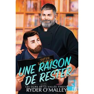 O'Malley, Ryder Une Raison de Rester: Une romance MM en petite ville avec éveil gay et père célibataire (Les Bears de Firefly Valley) O'Malley, Ryder Une Raison de Rester: Une romance MM en petite ville avec éveil gay et père célibataire (Les Bears de Firefly Valley)