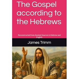 Scott The Gospel according to the Hebrews: Reconstructed from Ancient Sources in Hebrew and English Scott The Gospel according to the Hebrews: Reconstructed from Ancient Sources in Hebrew and English