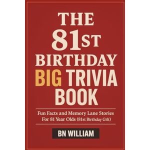 William, B N The 81st Birthday Big Trivia Book Fun Facts and Memory Lane Stories For 81 Year Olds (81st Birthday Gifts) William, B N The 81st Birthday Big Trivia Book Fun Facts and Memory Lane Stories For 81 Year Olds (81st Birthday Gifts)