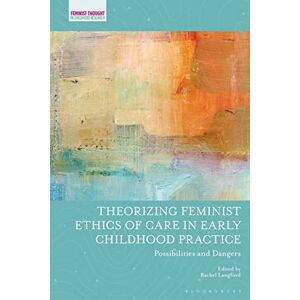 Care+ Theorizing Feminist Ethics of Care in Early Childhood Practice: Possibilities and Dangers (Feminist Thought in Childhood Research) Care+ Theorizing Feminist Ethics of Care in Early Childhood Practice: Possibilities and Dangers (Feminist Thought in Childhood Research)