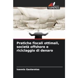 Gasteratos, Ioannis Pratiche fiscali ottimali, società offshore e riciclaggio di denaro Gasteratos, Ioannis Pratiche fiscali ottimali, società offshore e riciclaggio di denaro
