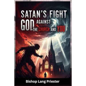 Priester, Bishop Lang Satan’s Fight Against God, the Church, and You Priester, Bishop Lang Satan’s Fight Against God, the Church, and You