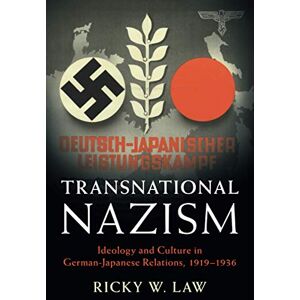 Law, Ricky W. Transnational Nazism: Ideology and Culture in German-Japanese Relations, 1919–1936 (Publications of the German Historical Institute) Law, Ricky W. Transnational Nazism: Ideology and Culture in German-Japanese Relations, 1919–1936 (Publications of the German Historical Institute)