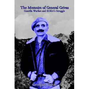Grivas, Georgios The Memoirs of General Grivas: Guerrilla Warfare and EOKA's Struggle Grivas, Georgios The Memoirs of General Grivas: Guerrilla Warfare and EOKA's Struggle