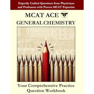 Bahadorani, MD, PhD, Sepehr MCAT ACE GENERAL CHEMISTRY: Expertly Crafted Questions from Physicians and Professors with Proven MCAT Expertise (MCAT Study Essentials) Bahadorani, MD, PhD, Sepehr MCAT ACE GENERAL CHEMISTRY: Expertly Crafted Questions from Physicians and Professors with Proven MCAT Expertise (MCAT Study Essentials)