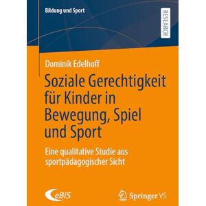 Edelhoff, Dominik Soziale Gerechtigkeit für Kinder in Bewegung, Spiel und Sport: Eine qualitative Studie aus sportpädagogischer Sicht: 41 (Bildung und Sport, 41) Edelhoff, Dominik Soziale Gerechtigkeit für Kinder in Bewegung, Spiel und Sport: Eine qualitative Studie aus sportpädagogischer Sicht: 41 (Bildung und Sport, 41)