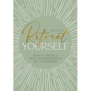 Hulin, Joey Retreat Yourself: How to create a truly transformative self-led retreat Hulin, Joey Retreat Yourself: How to create a truly transformative self-led retreat