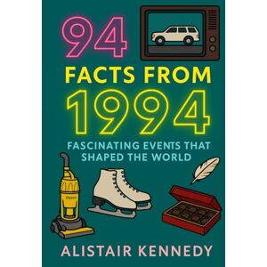 Kennedy, Alistair 94 Facts from 1994: Fascinating Events That Shaped the World: Remarkable 1990s Milestones: Global History, Breakthrough Inventions, Cultural Icons, and Defining Moments of 1994 (A year in Facts) Kennedy, Alistair 94 Facts from 1994: Fascinating Events That Shaped the World: Remarkable 1990s Milestones: Global History, Breakthrough Inventions, Cultural Icons, and Defining Moments of 1994 (A year in Facts)